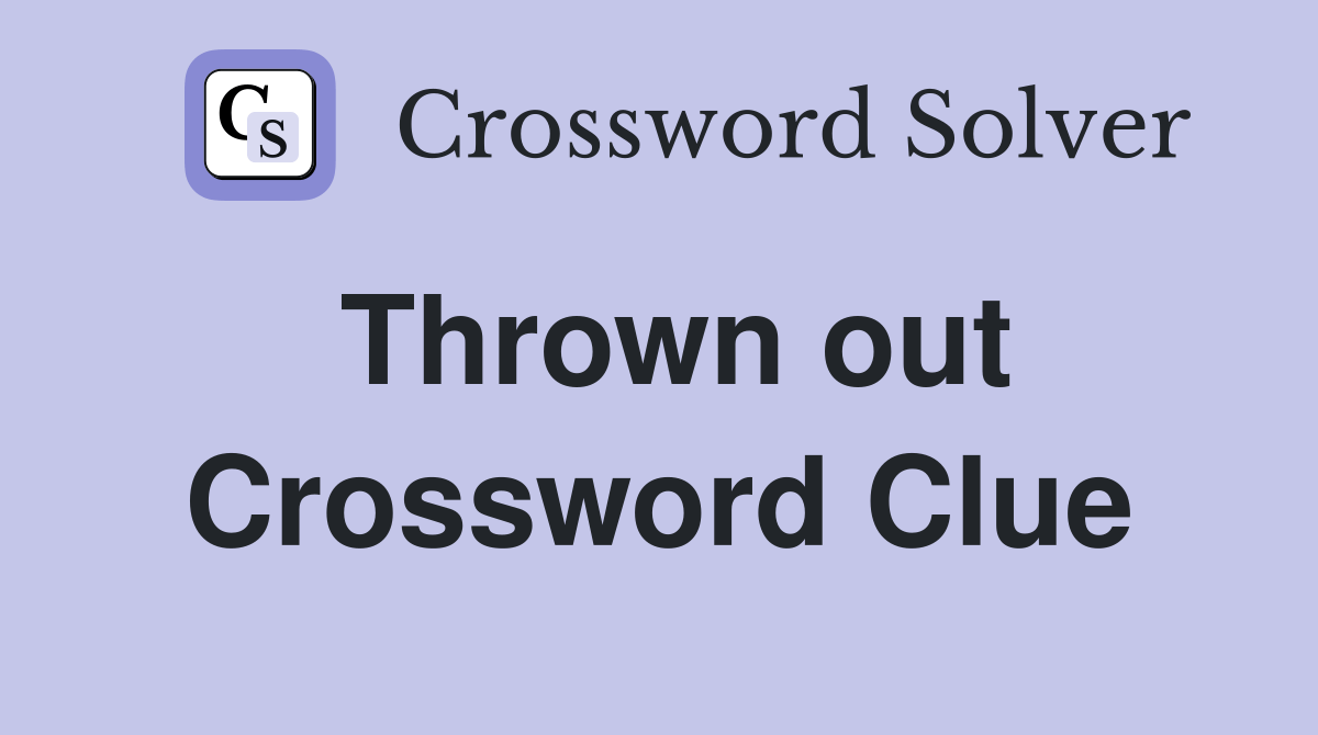 Thrown out Crossword Clue Answers Crossword Solver